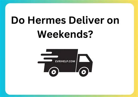 do hermes deliver at weekends.